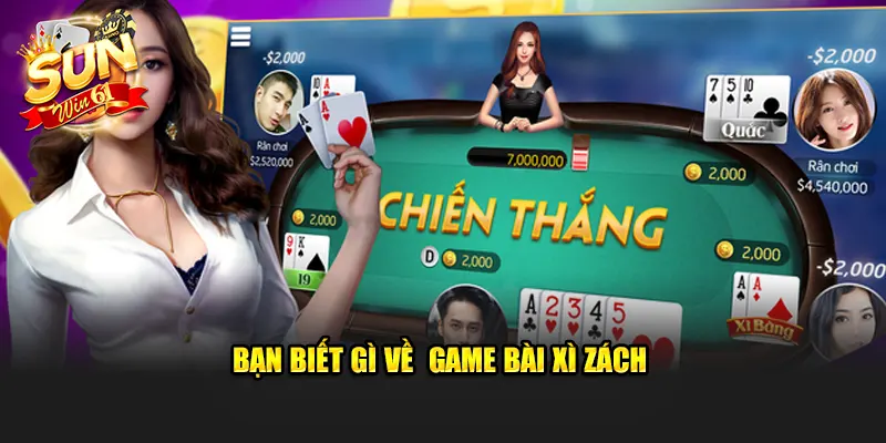 Bạn biết gì về  game bài xì zách