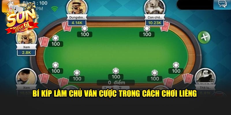 Bí kíp làm chủ ván cược trong cách chơi Liêng