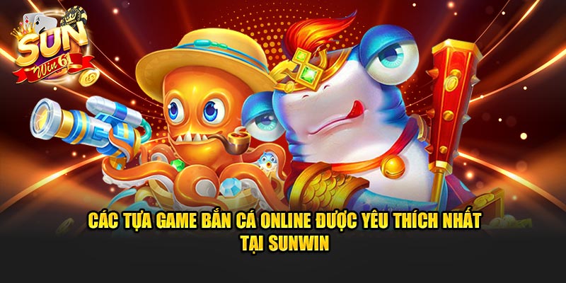 Các tựa game bắn cá online hot hit nhất hiện nay