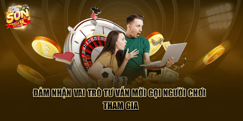 Đảm nhận vai trò tư vấn mời gọi người chơi tham gia