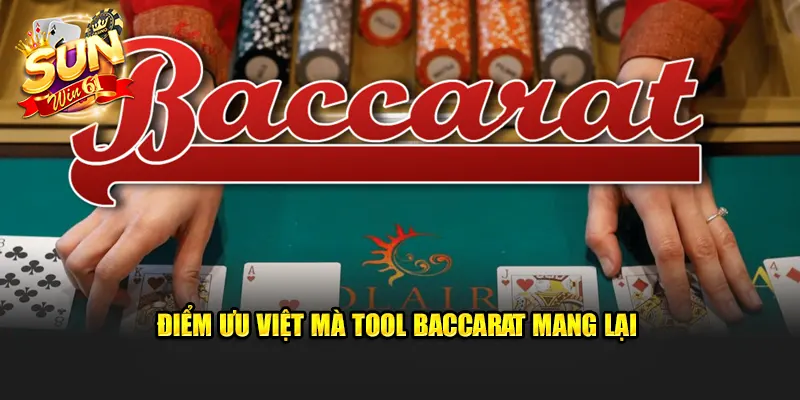 Điểm ưu việt mà tool Baccarat mang lại