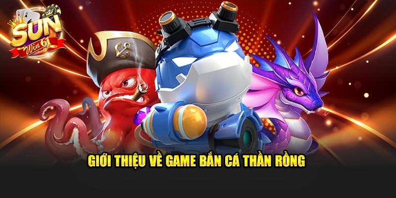 Đôi nét thông tin về game bắn cá thần rồng