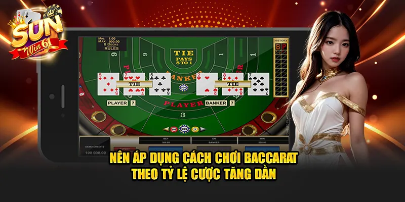 Nên áp dụng cách chơi Baccarat theo tỷ lệ cược tăng dần