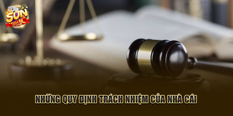 Những quy định về phần trách nhiệm của nhà cái
