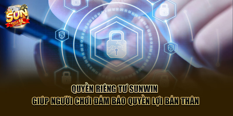 Quyền riêng tư SUNWIN giúp người chơi đảm bảo quyền lợi bản thân