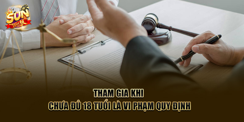 Tham gia khi chưa đủ 18 tuổi là vi phạm quy định