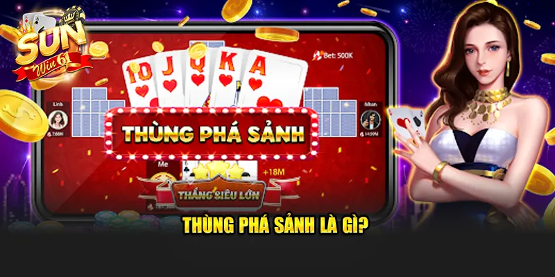 Thùng Phá Sảnh là gì