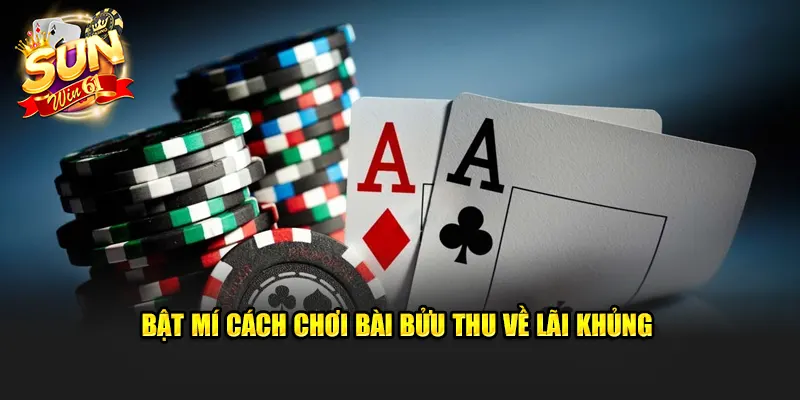 Bật mí cách chơi bài bửu thu về lãi khủng