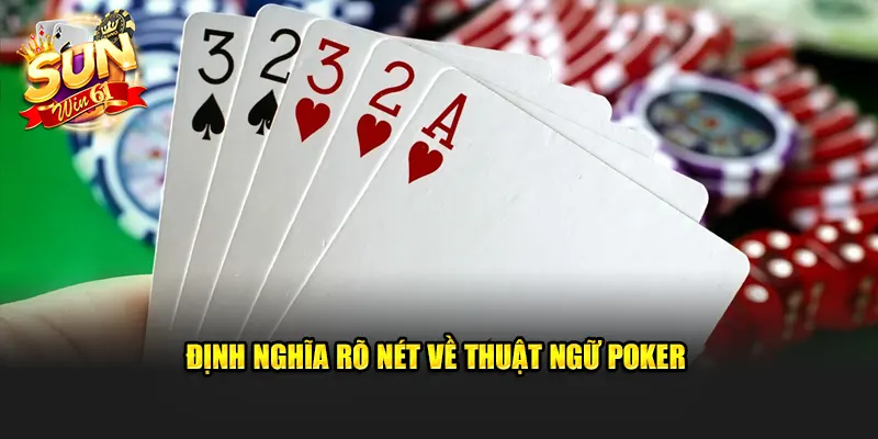 Định nghĩa rõ nét về thuật ngữ Poker