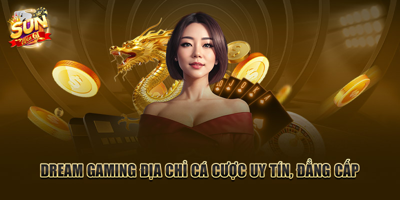 Dream Gaming địa chỉ cá cược uy tín, đẳng cấp