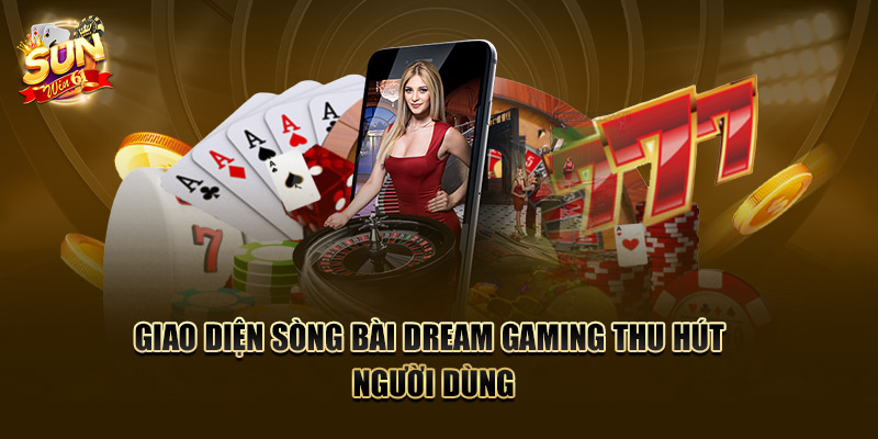 Giao diện sòng bài Dream Gaming thu hút người dùng