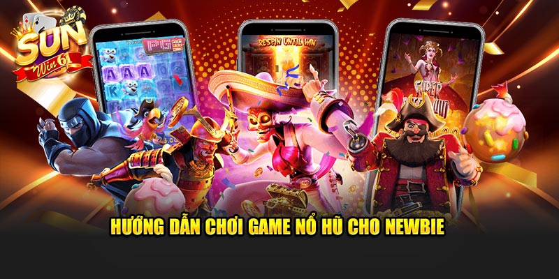 Hướng dẫn chơi game nổ hũ cho newbie