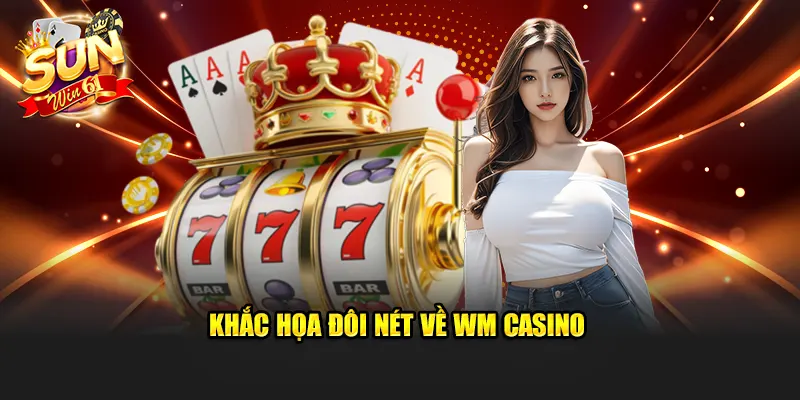 Khắc họa đôi nét về WM Casino