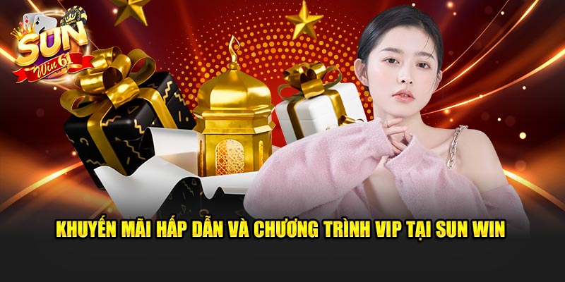 Khuyến mãi hấp dẫn và chương trình VIP tại Sun Win