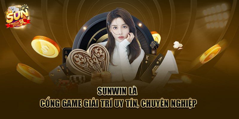 SUNWIN là cổng game giải trí uy tín, chuyên nghiệp