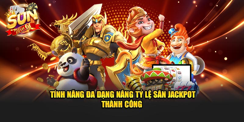 Tính năng đa dạng nâng tỷ lệ săn jackpot thành công 