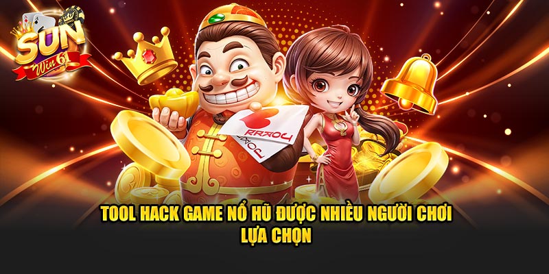 Tool hack game nổ hũ​ được nhiều người chơi lựa chọn