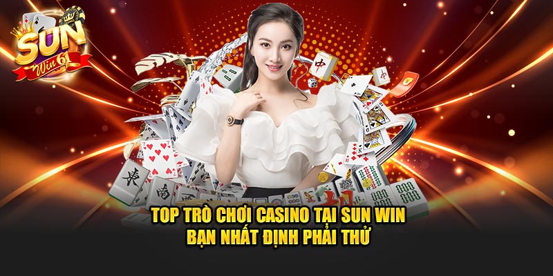 top tro choi casino tai sun win ban nhat dinh phai thu