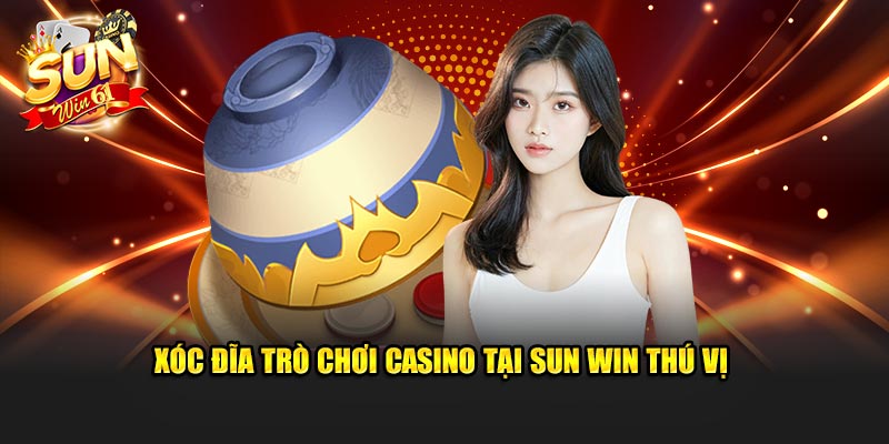  Xóc đĩa trò chơi casino tại Sun Win thú vị