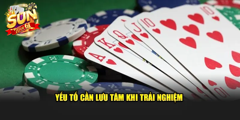 Yếu tố cần lưu tâm khi trải nghiệm